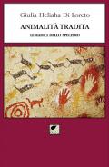 Animalità tradita. Le radici dello specismo. Ediz. integrale