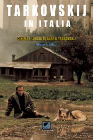 Tarkovskij in Italia. Cinema e luoghi di Andrej Tarkovskij