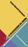 La falsificazione del mondo. Dalla società dello spettacolo alla tecnocrazia totalitaria. Storia e coscienza di specie