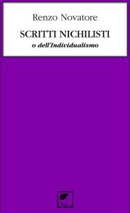 Scritti nichilisti o dell’individualismo. Ediz. integrale