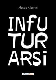 Infuturarsi. Disegniamo insieme comportamenti e organizzazioni per un futuro desiderabile e rigenerativo