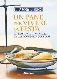 Un pane per vivere la festa. Riflessioni sui Vangeli della domenica (Anno A)