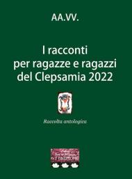 I racconti per ragazze e ragazzi del Clepsamia 2022