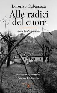 Alle radici del cuore. Nuove liriche pasturesi