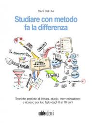 Studiare con metodo fa la differenza. Tecniche pratiche di lettura, studio, memorizzazione e ripasso per tuo figlio dagli 8 ai 18 anni. Nuova ediz.