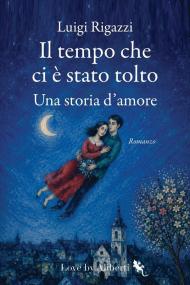 Il tempo che ci è stato tolto. Una storia d'amore
