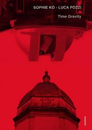 Sophie Ko, Luca Pozzi. Time gravity. Ediz. illustrata