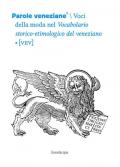 Parole veneziane. Vol. 9: Voci della moda nel Vocabolario storico- etimologico del veneziano [VEV]