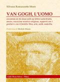 Van Gogh, l'uomo. Raccontato da lui stesso nelle sue lettere: autoritratto, amore, vocazione mistico-religiosa, rapporti con i genitori e con il fratello Theo, arte, soldi, malattia
