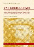 Van Gogh, l'uomo. Raccontato da lui stesso nelle sue lettere: autoritratto, amore, vocazione mistico-religiosa, rapporti con i genitori e con il fratello Theo, arte, soldi, malattia