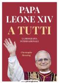 Papa Leone XIV. A tutti. La biografia internazionale