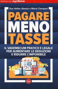 Pagare meno tasse. Il vademecum pratico e legale per aumentare le deduzioni e ridurre l'imponibile