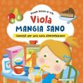 Viola mangia sano. Consigli per una corretta alimentazione! Ediz. a colori