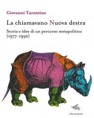 La chiamavano Nuova destra. Storia e idee di un percorso metapolitico (1977-1992)