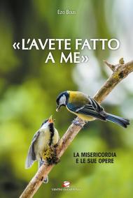 «L’ avete fatto a me». La misericordia e le sue opere