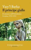 Il principe giallo. Il romanzo dell’Holodomor. Ucraina, 1931-1933