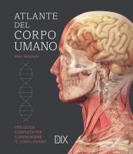 Atlante del corpo umano. Ediz. illustrata