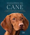 Enciclopedia del cane. La guida fondamentale per conoscere e capire il nostro amico a quattro zampe