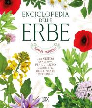 Enciclopedia delle erbe. Una guida esaustiva per l'utilizzo corretto delle piante officinali