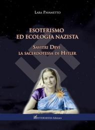 Esoterismo ed ecologia nazista. Savitri Devi sacerdotessa di Hitler