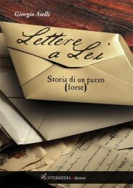 Lettere a lei. Storia di un pazzo (forse)