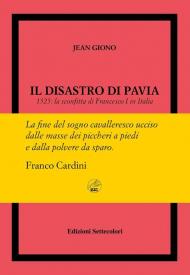 Il disastro di Pavia. 1525: la sconfitta di Francesco I in Italia. Ediz. numerata