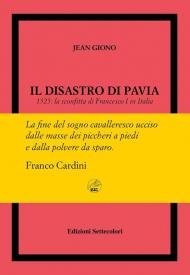 Il disastro di Pavia. 1525: la sconfitta di Francesco I in Italia. Ediz. numerata