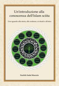 Un'introduzione alla conoscenza dell'Islam sciita. Uno sguardo alla storia, alle credenze, ai rituali e all'etica