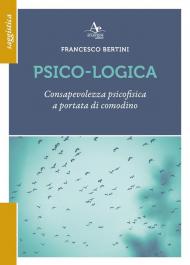 Psico-logica. Consapevolezza psicofisica a portata di comodino