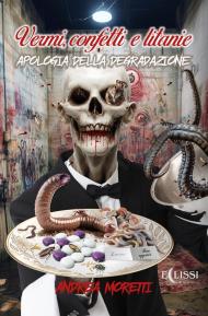 Vermi, confetti e litanie. Apologia della degradazione