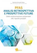 PFAS analisi retrospettiva e prospettive future. Dalla contaminazione ambientale alle risposte possibili