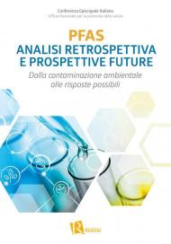 PFAS analisi retrospettiva e prospettive future. Dalla contaminazione ambientale alle risposte possibili