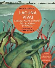 Laguna viva! Animali, piante e habitat della Laguna di Venezia. Ediz. illustrata