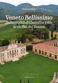 Veneto bellissimo. Dalla civiltà di castelli e ville la civiltà del Veneto. Ediz. illustrata