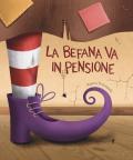 La befana va in pensione. Ediz. illustrata