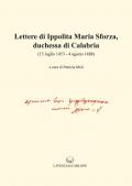 Lettere di Ippolita Maria Sforza, duchessa di Calabria. (13 luglio 1453-4 agosto 1488)