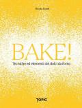 Bake! Tecniche ed elementi dei dolci da forno