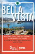 Bella vista. Guida ai migliori ristoranti panoramici d'Italia-Guide to Italy's best restaurant with a view. Ediz. bilingue
