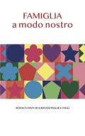 Famiglia a modo nostro. 44 racconti di giovani figlie e figli