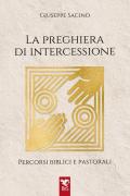 La preghiera di intercessione. Percorsi biblici e pastorali
