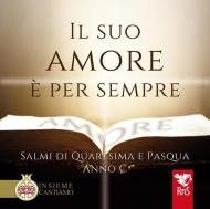 Il suo amore è per sempre. Salmi di Quaresima e Pasqua. Anno C. Con CD Audio