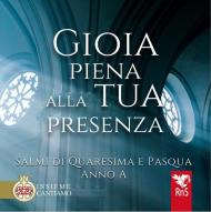Gioia piena alla tua presenza. Salmi di Quaresima e Pasqua. Anno A. Con CD-Audio