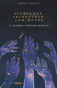 Astrology, arechetypes and miths. A journey through worlds. Ediz. integrale