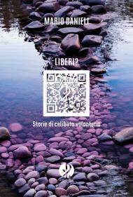 Liberi? Storie di celibato volontario. Nuova ediz.