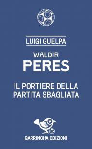 Waldir Peres. Il portiere della partita sbagliata