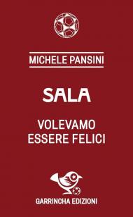 Sala. Volevamo essere felici