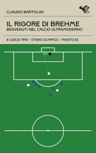 Il rigore di Brehme. Benvenuti nel calcio ultramoderno