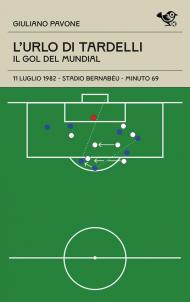 L'urlo di Tardelli. Il gol del Mundial