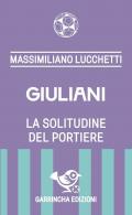 Giuliani. La solitudine del portiere