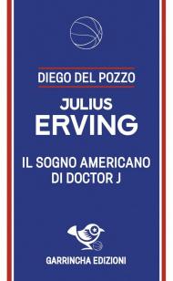 Julius Erving. Il sogno americano di Doctor J